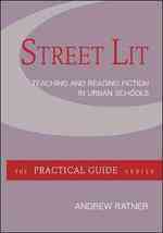 Street Lit : Teaching and Reading Fiction in Urban Schools