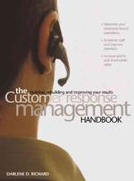 The Customer Response Management Handbook : Building, Rebuilding, and Improving Your Results