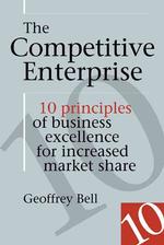The Competitive Enterprise : 10 Principles of Business Excellence for Increased Market Share