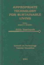 Appropriate Technology for Substainable Living (Council on Technology Education Yearbook)