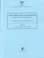 Cost Oriented Automation (Low Cost Automation 2001) : A Proceedings Volume from the 6th Ifac Symposium, Berlin, Germany, 8-9 October 2001 (Ifac Procee