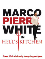 Marco Pierre White in Hell's Kitchen : Over 100 Wickedly Tempting Recipes
