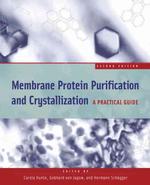Membrane Protein Purification and Crystallization : A Practical Guide （2ND）