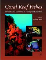 Coral Reef Fishes : Dynamics and Diversity in a Complex Ecosystem