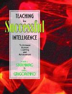 Teaching for Successful Intelligence : To Increase Student Learning and Achievement