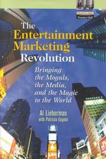 The Entertainment Marketing Revolution : Bringing the Moguls, the Media, and the Magic to the World (Financial Times Prentice Hall Books)