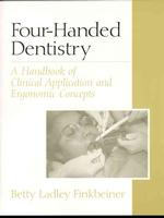 Four-Handed Dentistry : A Handbook of Clinical Application and Ergonomic Concepts