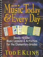 Music Today & Every Day : Ready-To-Use Music Lessons & Activities for the Elementary Grades （SPI）