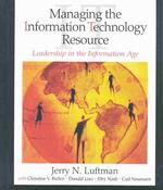 Managing the Information Technology Resource : Leadership in the Information Age