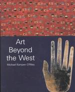 Art Beyond the West : The Arts of Africa, India and Southeast Asia, China, Japan and Korea, the Pacific, and the Americas