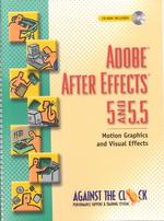Adobe after Effects 5 and 5.5 : Motion Graphics and Visual Effects (Against the Clock Series) （PAP/CDR）