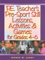 P.E. Teacher's Pre-Sport Skill Lessons, Activities & Games for Grades 4-6