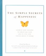 The Simple Secrets of Happiness : Stories and Lessons to Help You Find Joy in Life and Fulfillment in Work