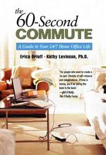 The 60-Second Commute : A Guide to Your 24/7 Home Office Life