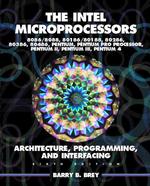The Intel Microprocessors : 8086/8088, 80186/80188, 80286, 80386, 80486, Pentium, Pentium Pro Processor, Pentium Ii, Pentium Iii, and Pentium 4, Archi （6 SUB）