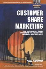 Customer Share Marketing : How the World's Great Marketers Unlock Profits from Customer Loyalty