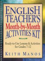 English Teacher's Month-By-Month Activities Kit: Ready-to-Use Lessons & Activities for Grades 7-12