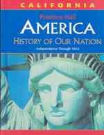 America : History of Our Nation: Independence through 1914, California Edition