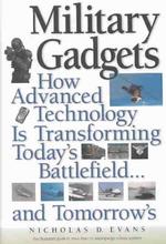 Military Gadgets : How Advanced Technology Is Transforming Today's Battlefield...and Tomorrow's