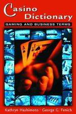 Casino Dictionary : Gaming and Business Terms （1ST）