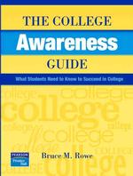 The College Awareness Guide : What Students Need to Know to Succeed in College （1ST）