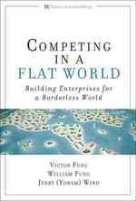 Competing in a Flat World : Unleashing Enterprises for a Borderless World （1ST）