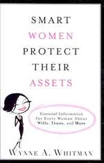 Smart Women Protect Their Assets : Essential Information for Every Woman about Wills, Trusts, and More （1ST）