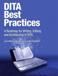 DITA Best Practices : A Roadmap for Writing, Editing, and Architecting in DITA