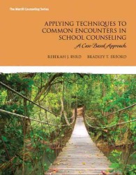 Applying Techniques to Common Encounters in School Counseling : A Case-Based Approach (The Merrill Counseling)