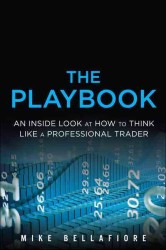 The Playbook : An inside Look at How to Think Like a Professional Trader