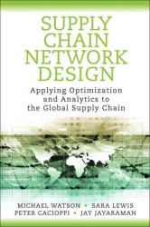 Supply Chain Network Design : Applying Optimization and Analytics to the Global Supply Chain （1ST）