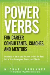 Power Verbs for Career Consultants, Coaches, and Mentors : Hundreds of Verbs and Phrases to Get the Best Out of Your Employees, Teams, and Clients