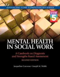 Mental Health in Social Work : A Casebook on Diagnosis and Strengths Based Assessment: DSM-5 Update (Advancing Core Competencies) （2 PAP/PSC）