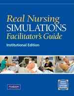 Real Nursing Simulations Facilitator's Guide : Institutional Version （1ST）