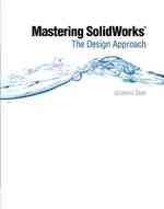 Mastering SolidWorks : The Design Approach