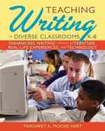 Teaching Writing in Diverse Classrooms, K-8 : Enhancing Writing through Literature, Real-Life Experiences, and Technology （1ST）