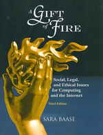 A Gift of Fire : Social, Legal, and Ethical Issues for Computing and the Internet （3TH）