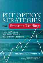 Put Option Strategies for Smarter Trading : How to Protect and Build Capital in Turbulent Markets （1ST）