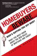 Homebuyers Beware : Who's Ripping You Off Now?--What You Must Know about the New Rules of Mortgage and Credit （1ST）