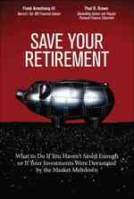 Save Your Retirement : What to Do If You Haven't Saved Enough or If Your Investments Were Devastated by the Market Meltdown （1ST）