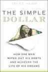 The Simple Dollar : How One Man Wiped Out His Debts and Achieved the Life of His Dreams （1ST）