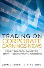 Trading on Corporate Earnings News : Profiting from Targeted, Short-Term Options Positions