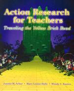 Action Research for Teachers : Traveling the Yellow Brick Road