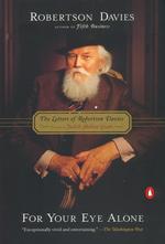 For Your Eye Alone : The Letters of Robertson Davies （Reprint）