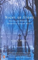 Night of Stone : Death and Memory in Twentieth-Century Russia （Reissue）