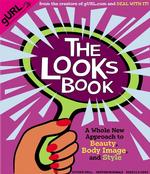 The Looks Book : A Whole New Approach to Beauty, Body Image, and Style