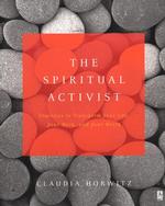The Spiritual Activist : Practices to Transform Your Life, Your Work, and Your World