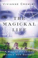 The Magickal Life : A Wiccan Priestess Share Her Secrets