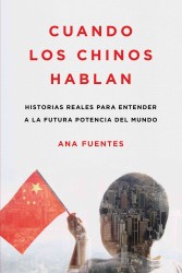 Cuando los Chinos Hablan / When the Chinese Speak : Historias Reales Para Entender a La Futura Potencia Del Mundo
