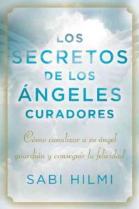 Los secretos de los angeles curadores / the Secrets of the Curator Angels : Como canalizar a su angel guardian y conseguir la felicidad/ How to Channe （TRA）